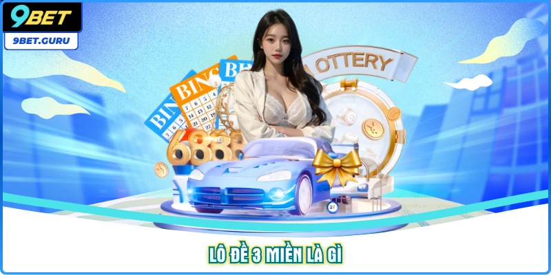 Lô đề 3 miền là gì