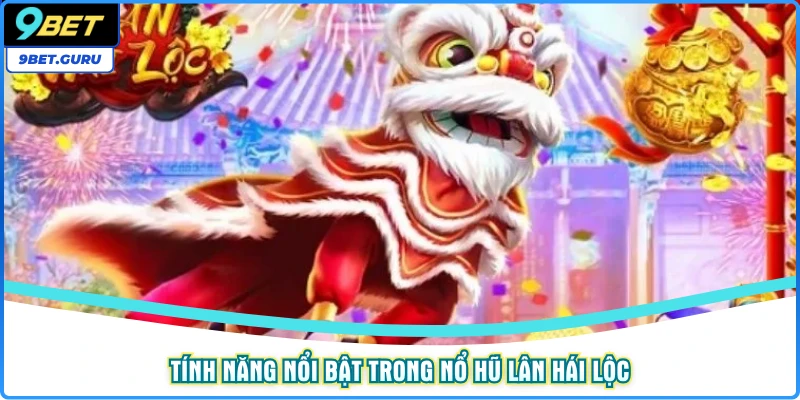 Tính năng nổi bật trong nổ hũ Lân Hái Lộc