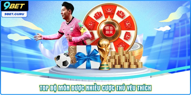 TOP bộ môn được nhiều cược thủ yêu thích lựa chọn ở thể thao 9bet