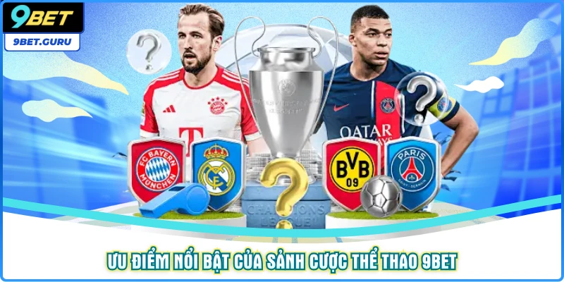 Ưu điểm nổi bật của sảnh cược thể thao 9bet